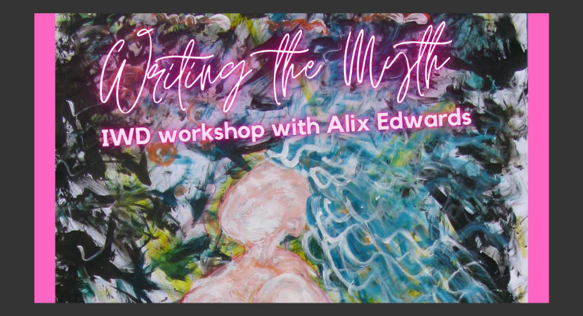 Myth of Women IWD wellness writing workshop with Alix Edwards